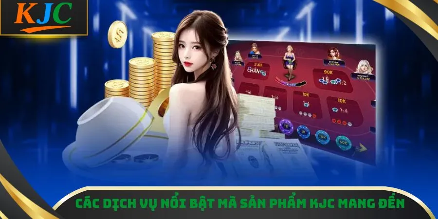 Các dịch vụ nổi bật mà sản phẩm KJC mang đến