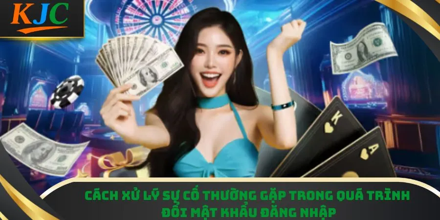 Cách xử lý sự cố thường gặp trong quá trình đổi mật khẩu đăng nhập