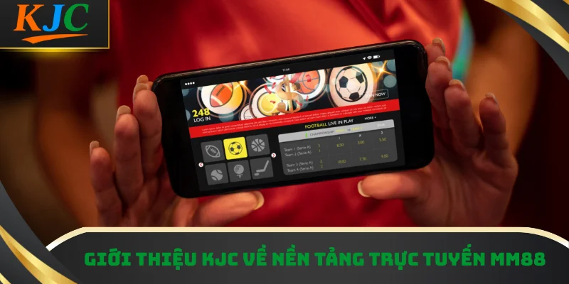 Giới thiệu KJC về nền tảng trực tuyến MM88