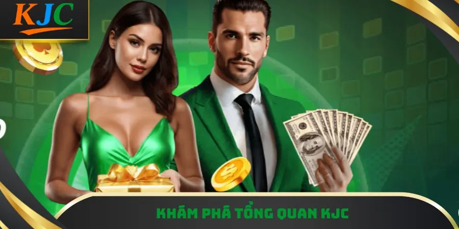 Khám phá tổng quan KJC