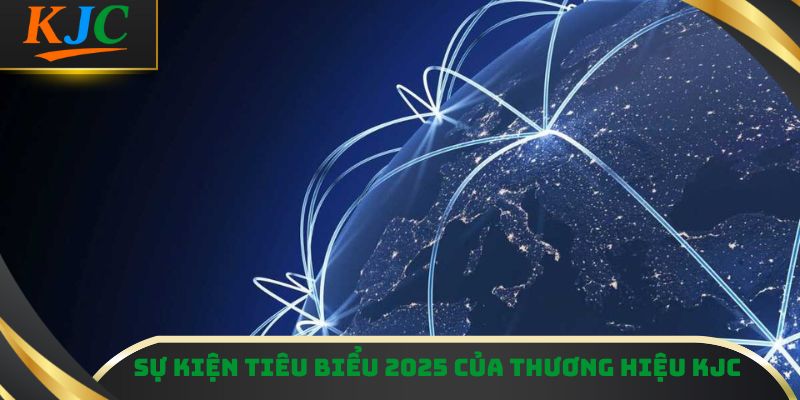 Sự kiện tiêu biểu 2025 của thương hiệu KJC