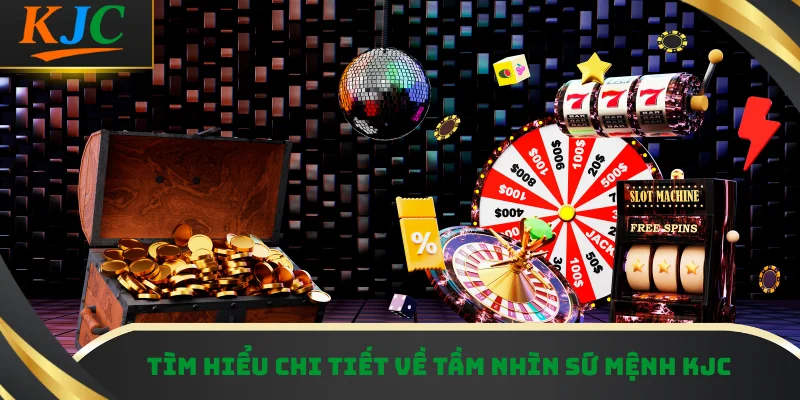 Tìm hiểu chi tiết về tầm nhìn sứ mệnh KJC