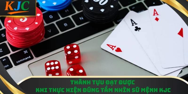 Thành tựu đạt được khi thực hiện đúng tầm nhìn sứ mệnh KJC