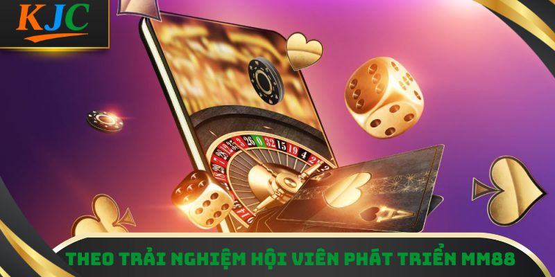 Theo trải nghiệm hội viên phát triển MM88