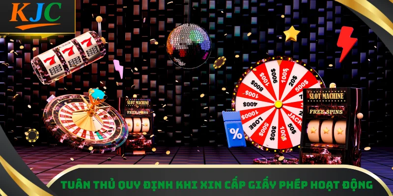 Tuân thủ quy định pháp luật khi xin cấp giấy phép hoạt động KJC