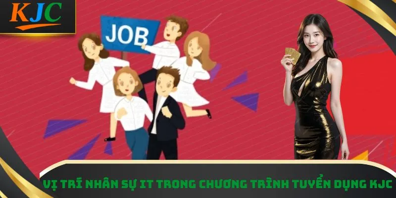 Vị trí nhân sự IT trong chương trình tuyển dụng KJC